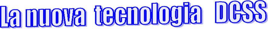 La nuova  tecnologia   DCSS