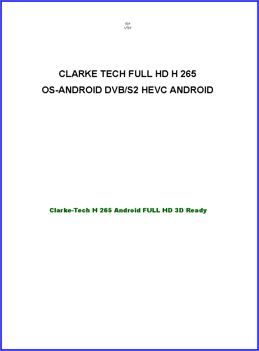 Casella di testo:  <br
</brCLARKE TECH FULL HD H 265OS-ANDROID DVB/S2 HEVC ANDROID Clarke-Tech H 265 Android FULL HD 3D Ready 