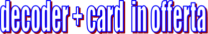 decoder + card  in offerta 