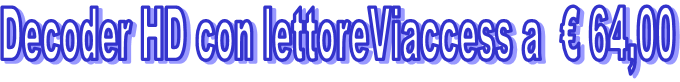 Decoder HD con lettoreViaccess a   64,00