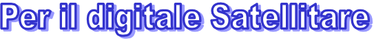 Per il digitale Satellitare 